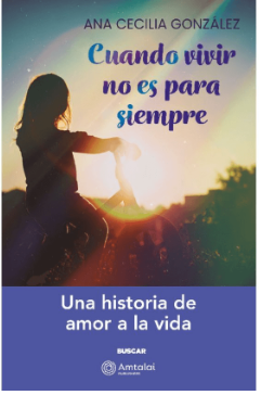 Ana Cecilia Gonzalez: Cuando Vivir No Es Para Siempre (Spanish version)